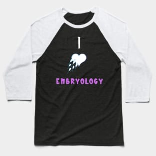 I Love Embryology Baseball T-Shirt